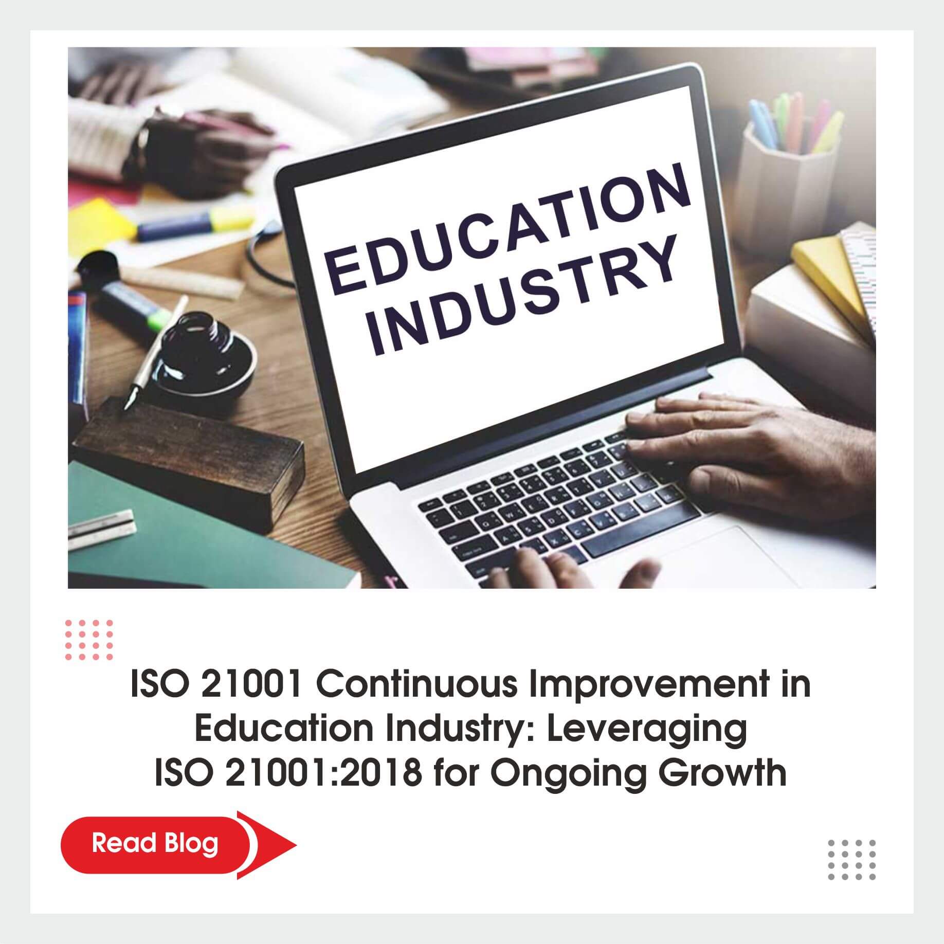 ISO 21001 Continuous Improvement in Education Industry: Leveraging ISO 21001:2018 for Ongoing Growth