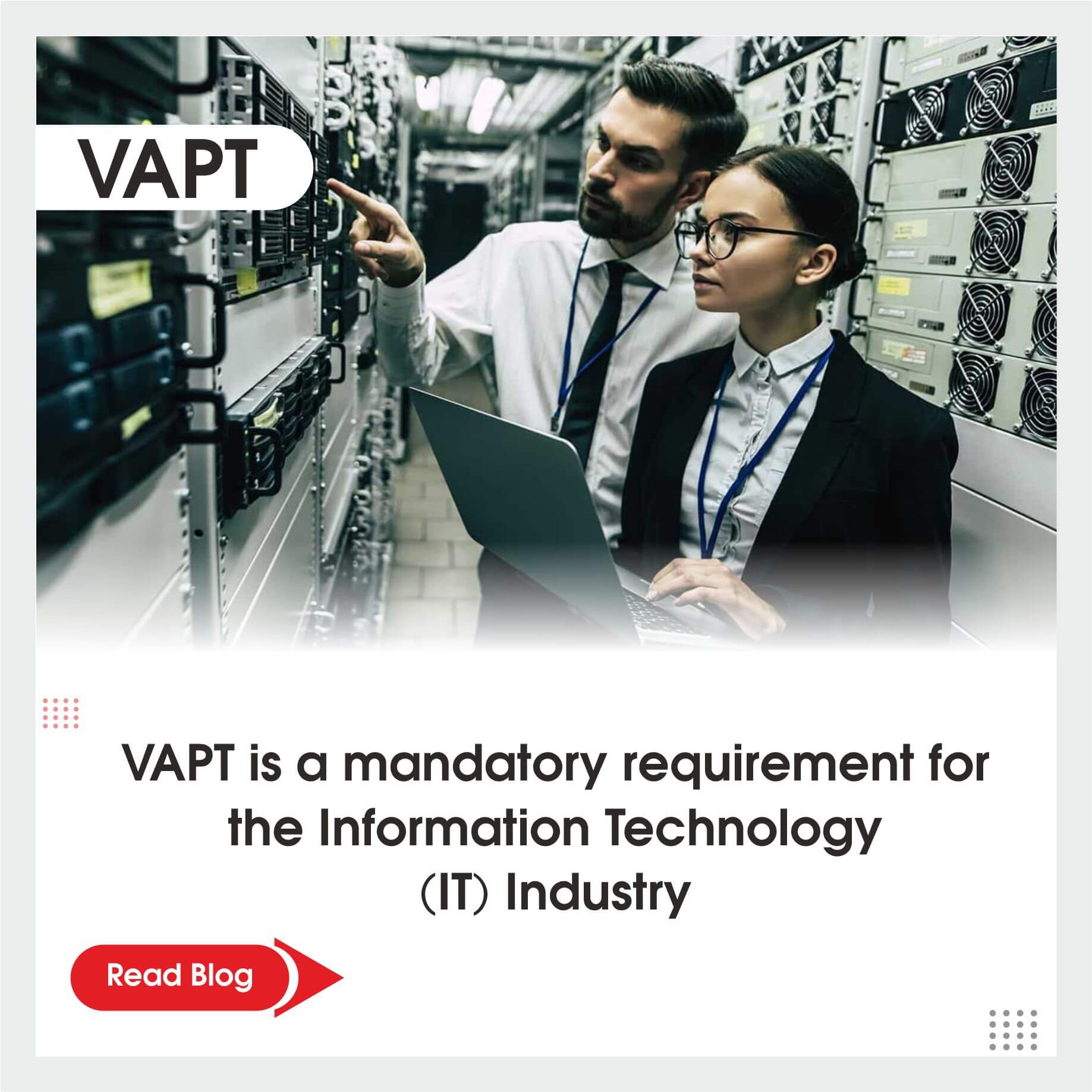 VAPT is a mandatory requirement for the Information Technology (IT) Industry