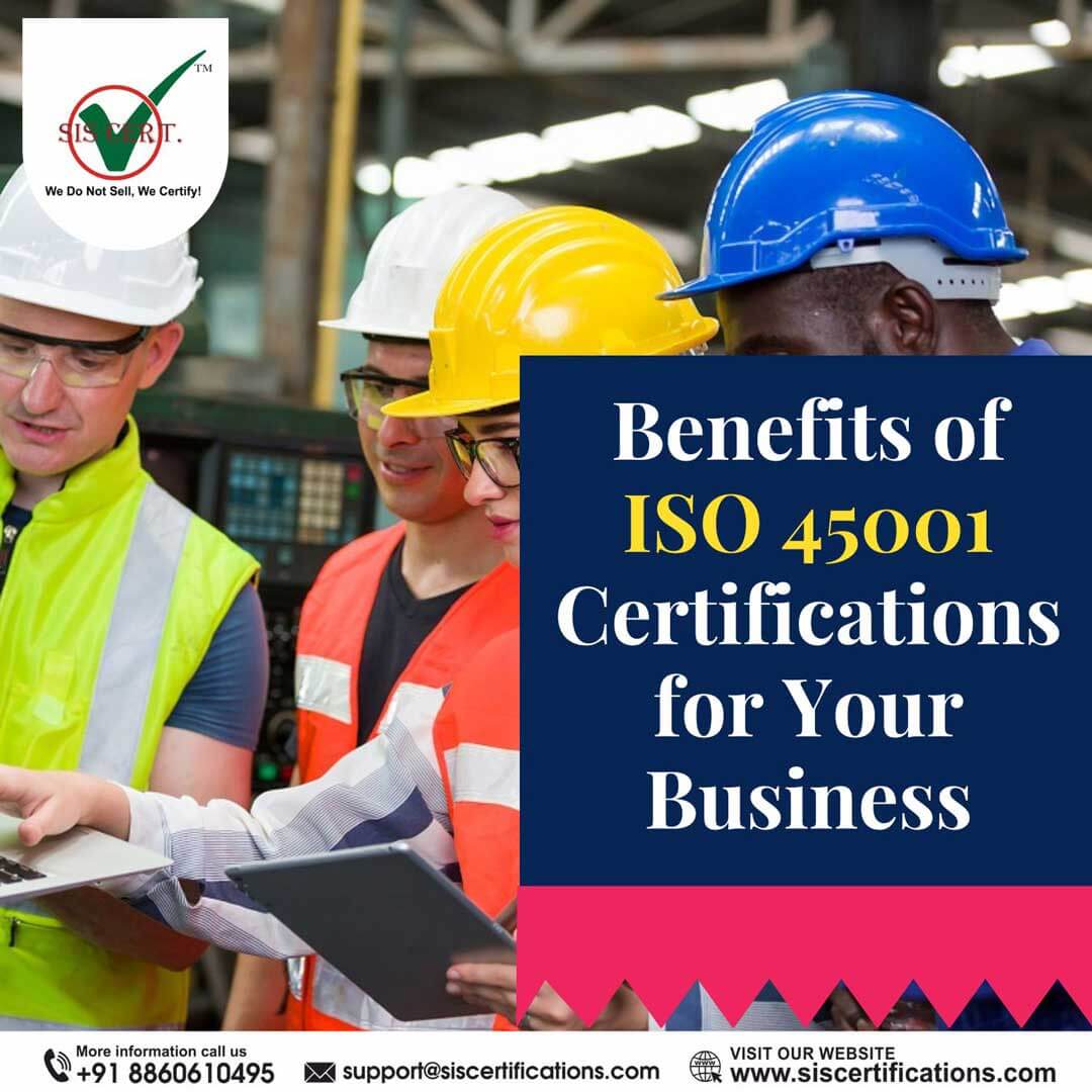 Benefits of ISO 45001 Certifications for Your Business