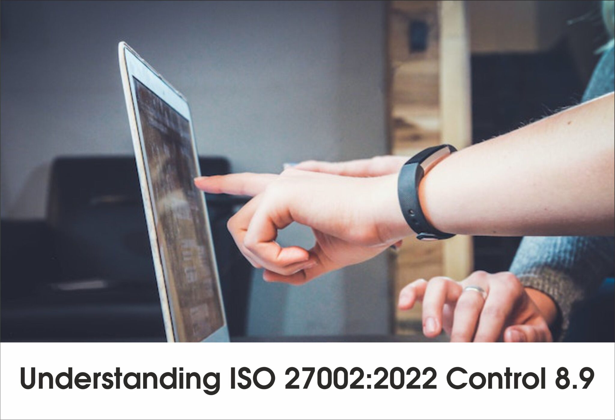 Understanding ISO 27002:2022 Control 8.9