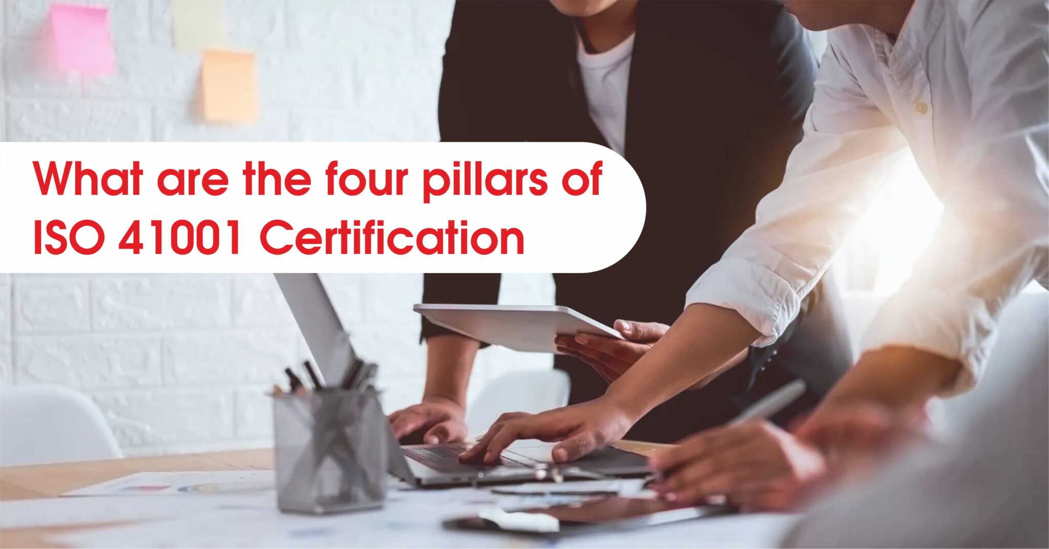 What are the four pillars of ISO 41001 Certification?