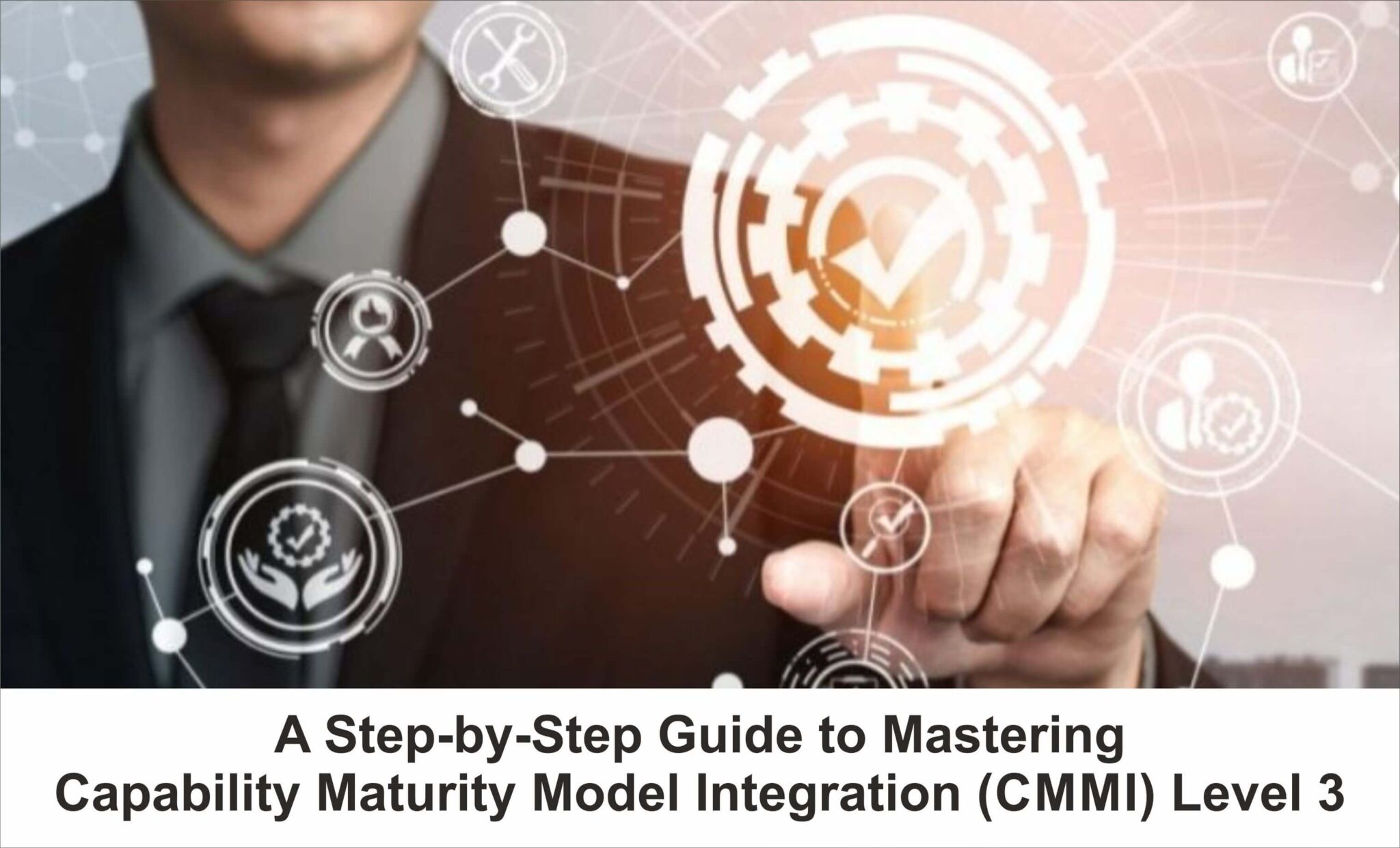 A Step-by-Step Guide to Mastering Capability Maturity Model Integration (CMMI) Level 3
