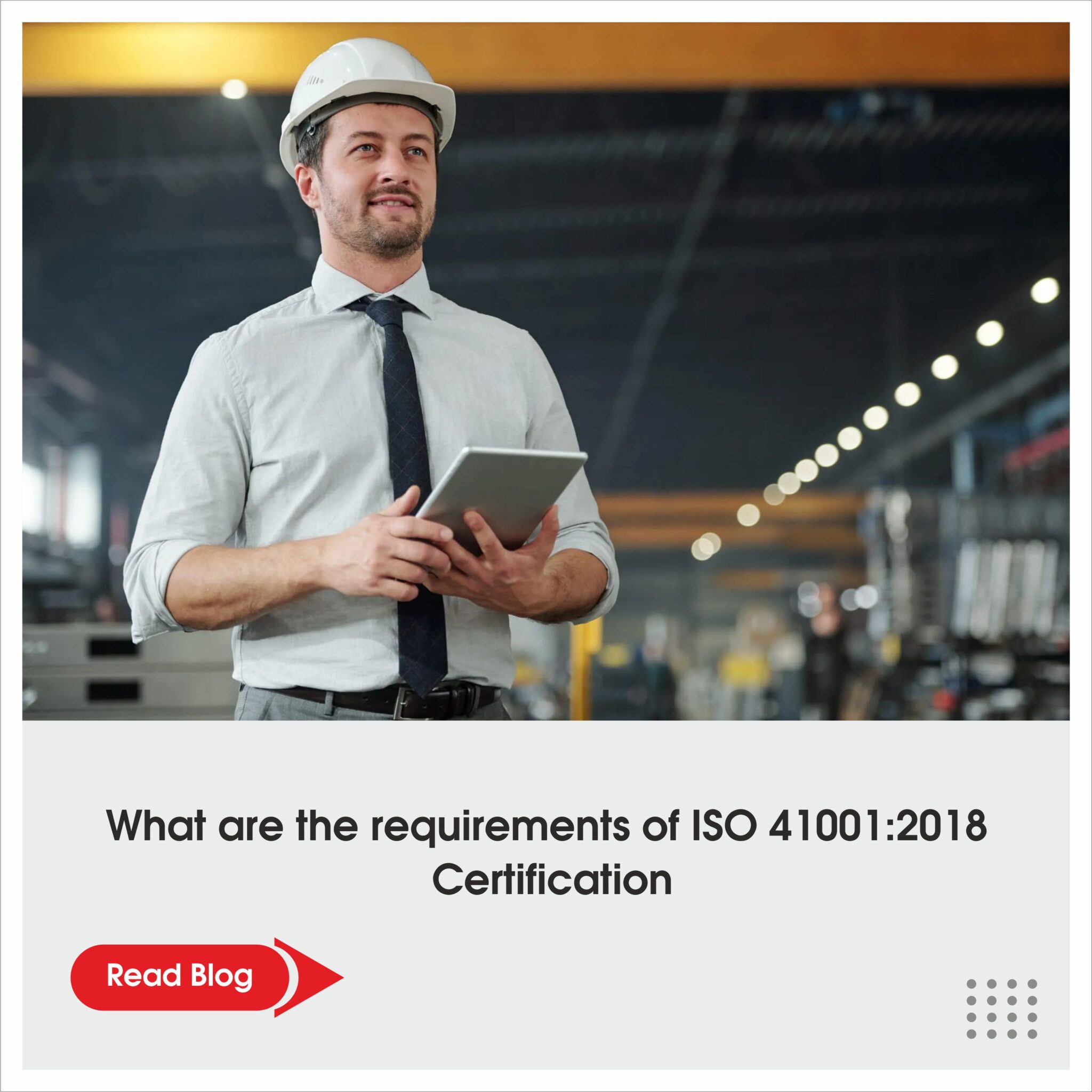 What are the requirements of ISO 41001:2018 Certification?